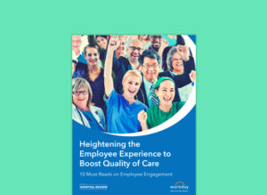 Heightening the Employee Experience to Boost Quality of Care