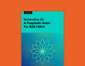 Generative AI: A Pragmatic Guide For B2B CMOs