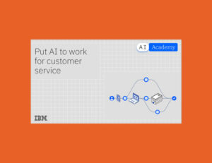 Put AI to Work for Customer Service